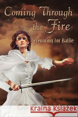 Coming Through The Fire: Preparing for Battle Linwood, Calli J. 9781988001371 Ahelia Publishing LLC - książka