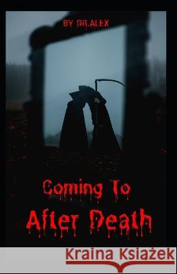 Coming to After Death Dr Alex   9798366871167 Independently Published - książka