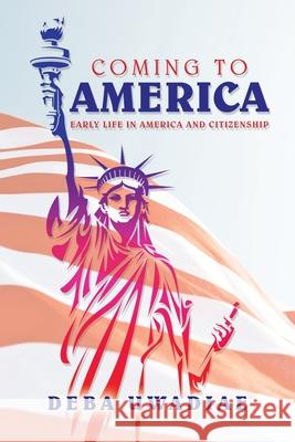 Coming to America: Early Life in America and Citizenship Deba Uwadiae 9781664139039 Xlibris Us - książka