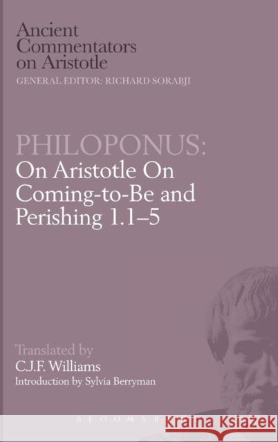 Coming to be: 1-1. 5 John Philoponus, C.J.F. Williams, C. J. F. Williams 9780715628522 Bloomsbury Publishing PLC - książka