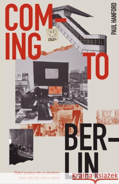 Coming To Berlin: Global journeys into an electronic music & club culture capital Hanford, Paul 9781913231156 Velocity Press - książka