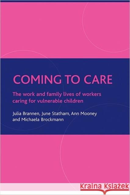 Coming to Care: The Work and Family Lives of Workers Caring for Vulnerable Children Brannen, Julia 9781861348500 POLICY PRESS - książka
