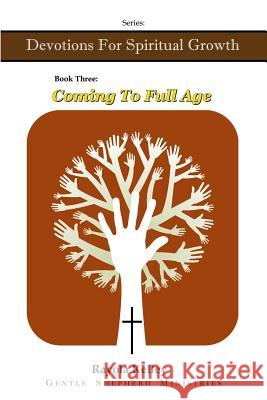 Coming to Full Age Rayola Kelley 9780991526147 Hidden Manna Publications - książka