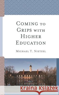 Coming to Grips with Higher Education Michael T. Nietzel 9781475838428 Rowman & Littlefield Publishers - książka