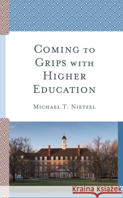 Coming to Grips with Higher Education Michael T. Nietzel 9781475838435 Rowman & Littlefield Publishers - książka