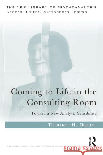 Coming to Life in the Consulting Room: Toward a New Analytic Sensibility Ogden, Thomas H. 9781032132648 Taylor & Francis Ltd - książka