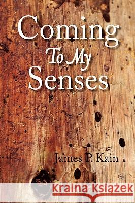 Coming To My Senses Kain, James P. 9781436363631 Xlibris Corporation - książka