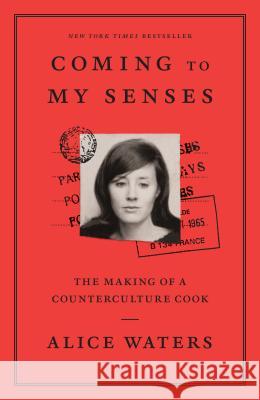 Coming to My Senses: The Making of a Counterculture Cook Alice Waters 9780307718297 Clarkson Potter Publishers - książka