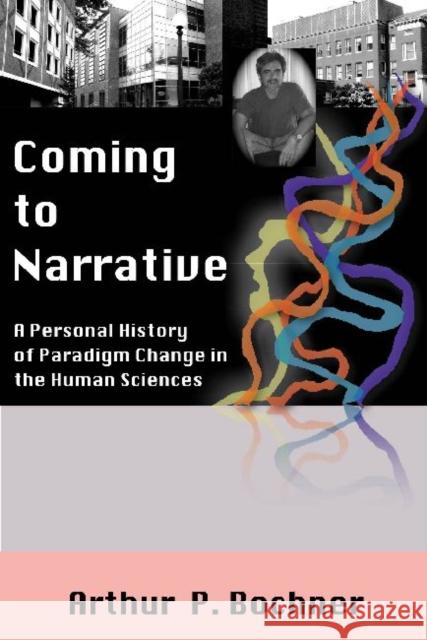 Coming to Narrative: A Personal History of Paradigm Change in the Human Sciences Arthur P. Bochner 9781598740370 Left Coast Press - książka