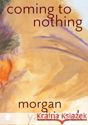Coming to Nothing Morgan Yasbincek 9781922571885 Puncher & Wattmann - książka