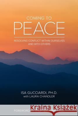 Coming to Peace: Resolving Conflict Within Ourselves and With Others Laura Chandler, Isa Gucciardi, PH D, Thupten Jinpa, PH D 9780692705490 Sacred Stream - książka