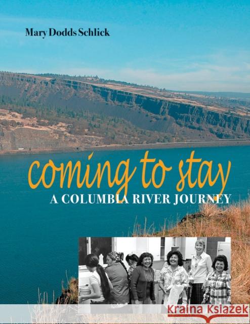 Coming to Stay: A Columbia River Journey Dodds Schlick, Mary 9780295986708 Oregon Historical Society Press - książka