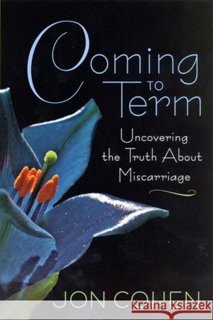 Coming to Term: Uncovering the Truth about Miscarriage Cohen, Jon 9780813540535 Rutgers - książka