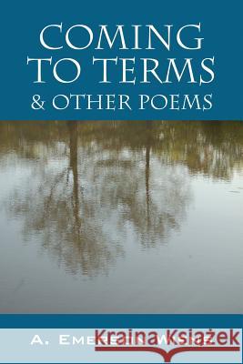 Coming to Terms & Other Poems A. Emerson Wiens 9781478718901 Outskirts Press - książka