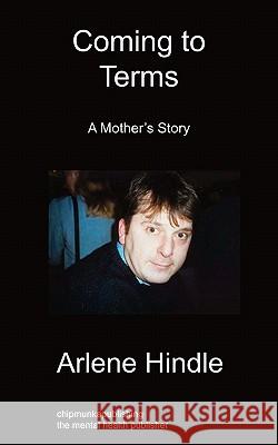 Coming to Terms: A Mother's Story Arlene Hindle 9781849914932 Chipmunkapublishing - książka