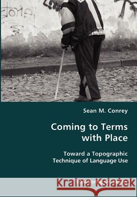 Coming to Terms with Place- Toward a Topographic Technique of Language Use Sean M. Conrey 9783836426329 VDM Verlag - książka