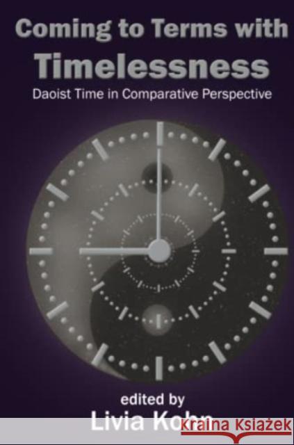 Coming to Terms with Timelessness: Daoist Time in Comparative Perspective Livia Kohn 9781931483506 Three Pine Press - książka
