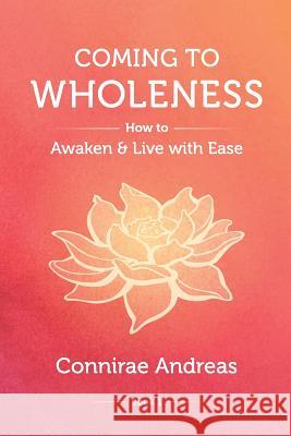 Coming to Wholeness: How to Awaken and Live with Ease Connirae Andreas 9780911226515 Real People Press - książka