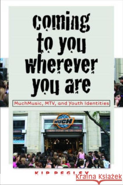 Coming to You Wherever You Are: Muchmusic, Mtv, and Youth Identities Pegley, Kip 9780819568700 Wesleyan Publishing House - książka