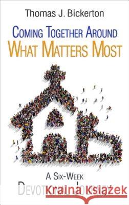 Coming Together Around What Matters Most: A Six-Week Devotional Journey Thomas J. Bickerton 9781501815096 Abingdon Press - książka