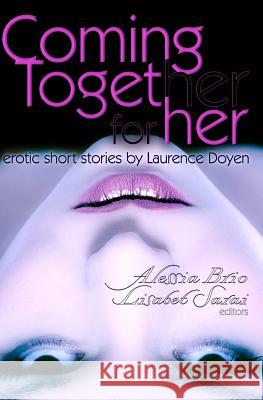 Coming Together: For Her Laurence Doyen Alessia Brio Lisabet Sarai 9781449542948 Createspace - książka
