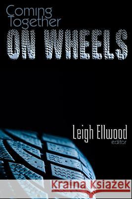 Coming Together: On Wheels Leigh Ellwood Leigh Ellwood 9781518833793 Createspace Independent Publishing Platform - książka