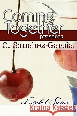 Coming Together Presents C. Sanchez-Garcia C. Sanchez-Garcia Lisabet Sarai Alessia Brio 9781450511919 Createspace - książka