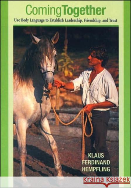 Coming Together: Use Body Language to Establish Leadership, Friendship, and Trust Klaus Ferdinand Hempfling 9781570762918 Trafalgar Square - książka