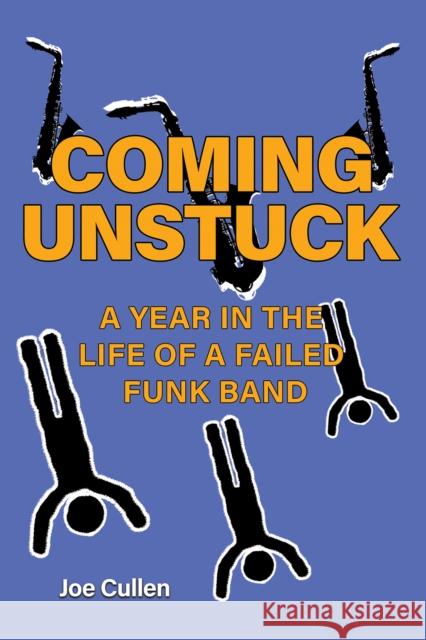 Coming Unstuck – A Year in the Life of a Failed Funk Band Joe Cullen 9781528984973 Austin Macauley Publishers - książka