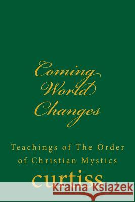 Coming World Changes: Teachings of the Order of Christian Mystics Mrs Harriette Augusta Curtiss Dr Frank Homer Curtiss D. Schreuder 9781920483234 Mount Linden Publishing - książka