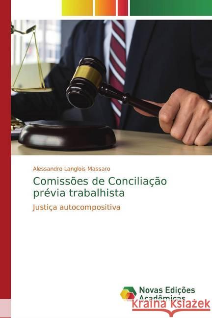 Comissões de Conciliação prévia trabalhista : Justiça autocompositiva Langlois Massaro, Alessandro 9786139616190 Novas Edicioes Academicas - książka