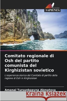Comitato regionale di Osh del partito comunista del Kirghizistan sovietico Amanai Tursunbaevna Akmatova   9786205958308 Edizioni Sapienza - książka