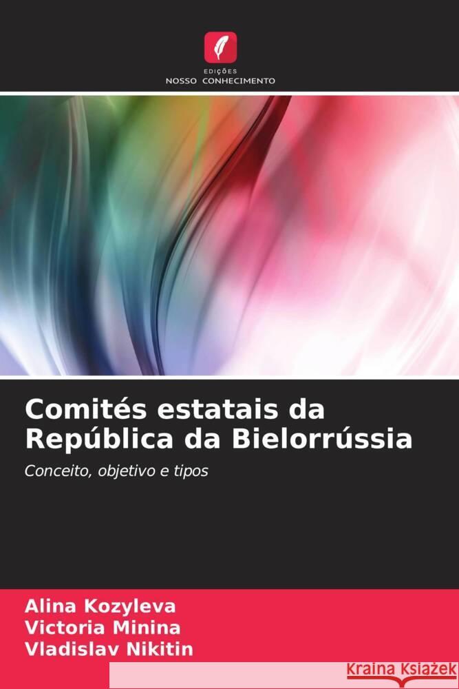 Comit?s estatais da Rep?blica da Bielorr?ssia Alina Kozyleva Victoria Minina Vladislav Nikitin 9786207421732 Edicoes Nosso Conhecimento - książka