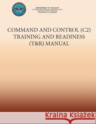 Command and Control (C2) Training and Readiness (T&R) Manual Navy, Department Of the 9781491207307 Createspace - książka