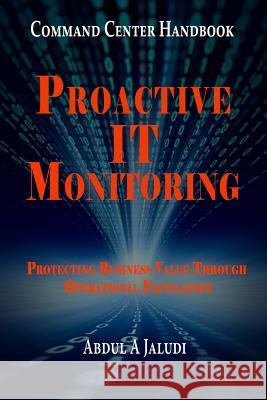 Command Center Handbook: Proactive IT Monitoring: Protecting Business Value Through Operational Excellence Jaludi, Abdul A. 9781494760526 Createspace - książka