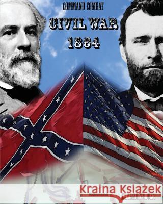 Command Combat: Civil War - 1864 Jeff McArthur 9781519482693 Createspace Independent Publishing Platform - książka