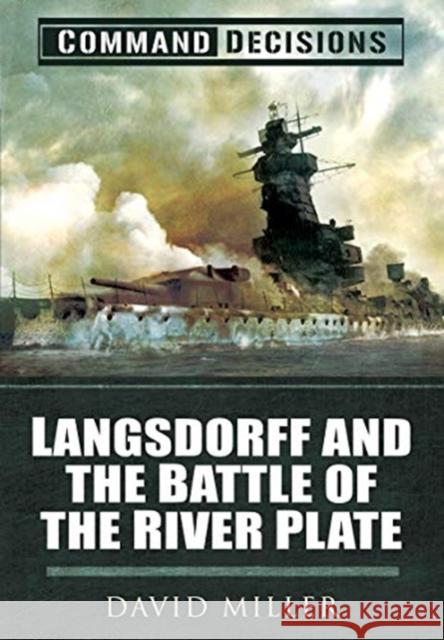 Command Decisions: Langsdorff and the Battle of the River Plate David Miller 9781526796974 Pen and Sword Maritime - książka