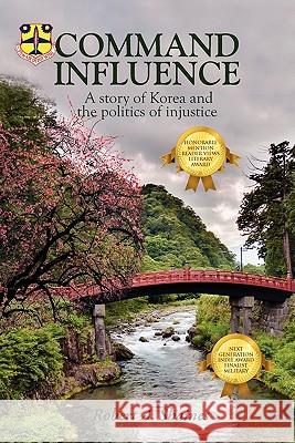 Command Influence: A Story of Korea and the Politics of Injustice Shaines, Robert A. 9781432750688 Outskirts Press - książka