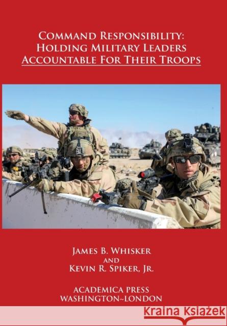 Command Responsibility: Holding Military Leaders Accountable for Their Troops (W. B. Sheridan Law Books) Whisker, James B. 9781680531336 Academica Press - książka