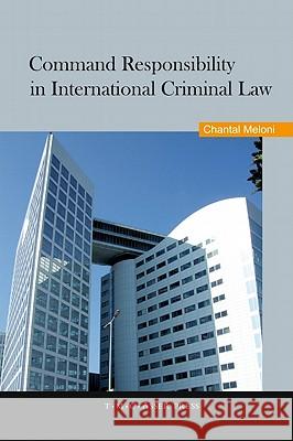 Command Responsibility in International Criminal Law Chantal Meloni Meloni Chantal 9789067043243 T.M.C. Asser Press - książka