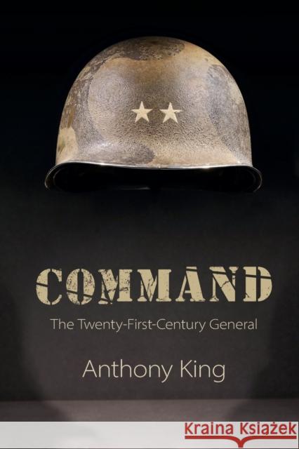 Command: The Twenty-First-Century General Anthony King 9781108700276 Cambridge University Press - książka