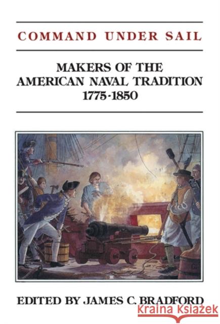 Command Under Sail: Makers of the American Naval Tradition 1775-1850 Bradford, James C. 9781591140597 US Naval Institute Press - książka