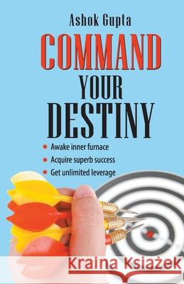 Command Your Destiny Ashok Gupta   9789350831502 Diamond Books - książka