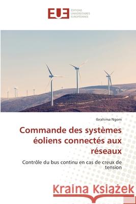 Commande des systèmes éoliens connectés aux réseaux Ibrahima Ngom 9786139557615 Editions Universitaires Europeennes - książka