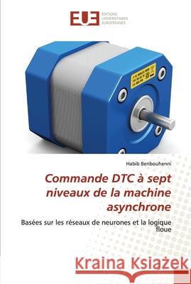 Commande DTC à sept niveaux de la machine asynchrone Habib Benbouhenni 9786138458531 Editions Universitaires Europeennes - książka