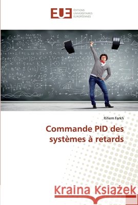 Commande PID des systèmes à retards Farkh, Rihem 9783639651164 Éditions universitaires européennes - książka