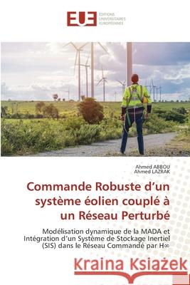 Commande Robuste d'un système éolien couplé à un Réseau Perturbé Abbou, Ahmed, LAZRAK, Ahmed 9786208824211 Éditions universitaires européennes - książka
