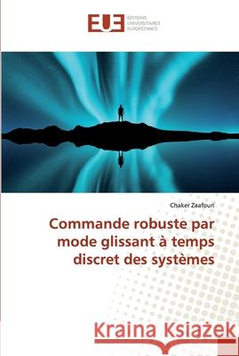 Commande robuste par mode glissant à temps discret des systèmes Zaafouri, Chaker 9786138476221 Éditions universitaires européennes - książka