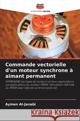 Commande vectorielle d'un moteur synchrone à aimant permanent Al-Janabi, Aymen 9786208922535 Editions Notre Savoir - książka