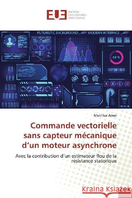 Commande vectorielle sans capteur mécanique d'un moteur asynchrone : Avec la contribution d'un estimateur flou de la résistance statorique Amer, Mokhtar 9786138480532 Éditions universitaires européennes - książka